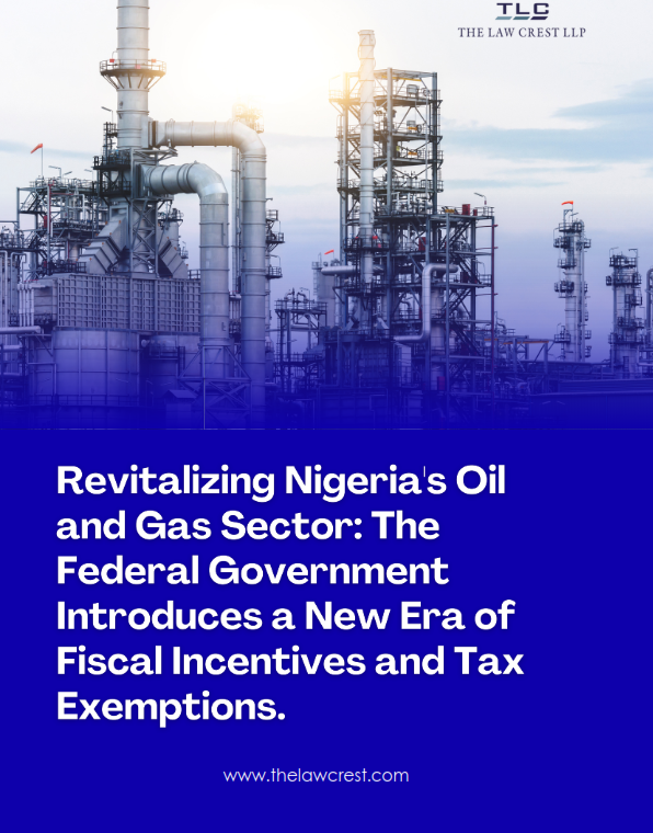 Revitalizing Nigeria's Oil and Gas Sector The Federal Government Introduces a New Era of Fiscal Incentives and Tax Exemptions The Law Crest LLP