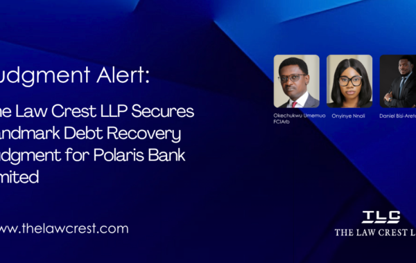 Judgement Alert The Law Crest LLP Secures Landmark Debt Recovery Judgment for Polaris Bank Limited