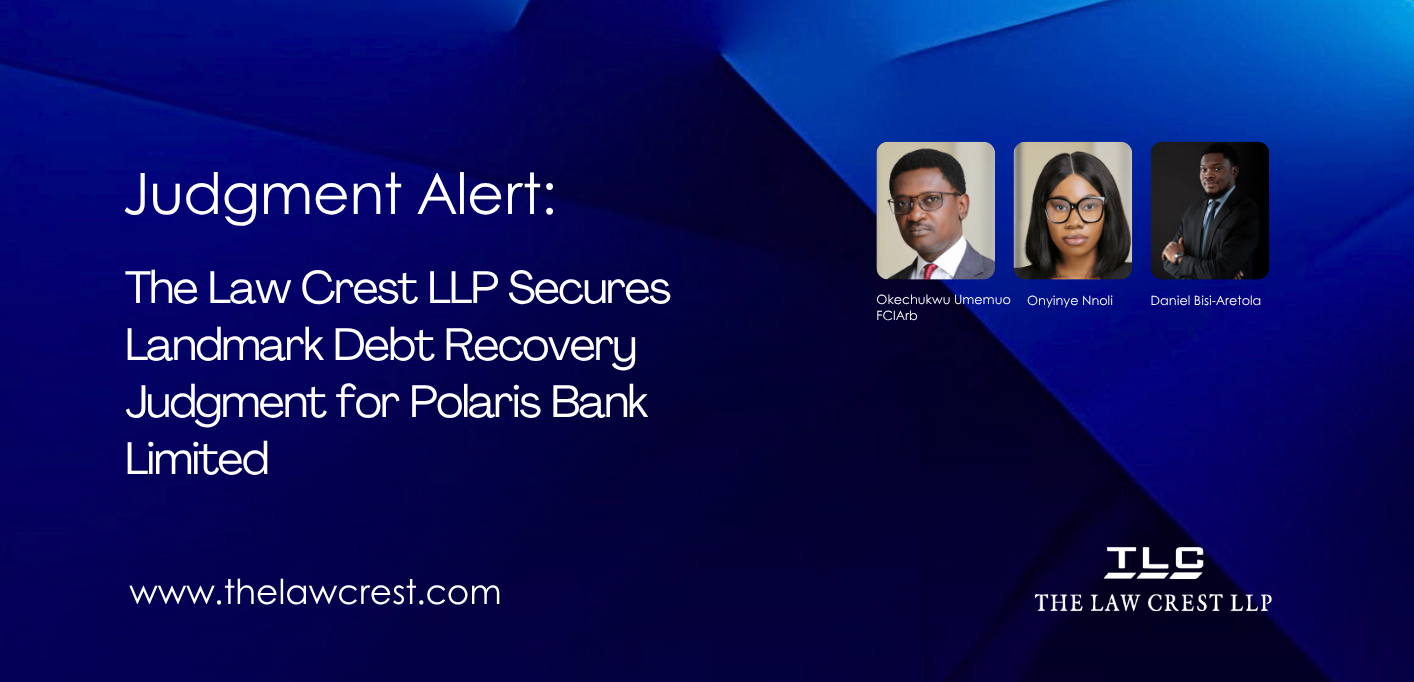 Judgement Alert The Law Crest LLP Secures Landmark Debt Recovery Judgment for Polaris Bank Limited