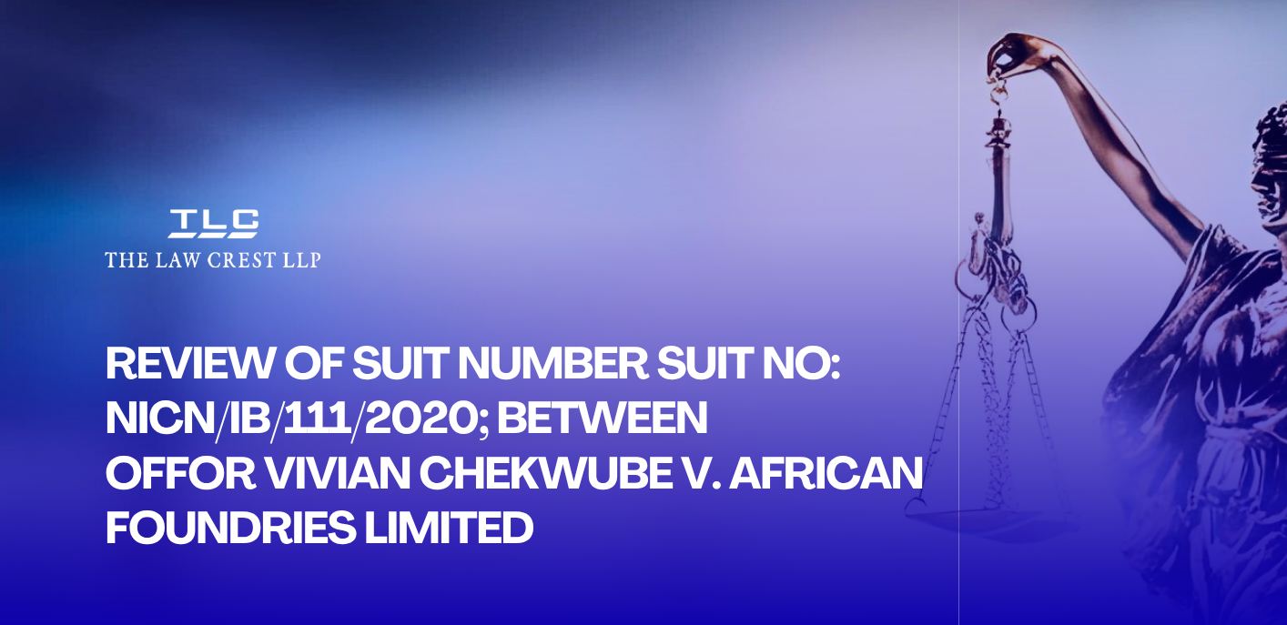 REVIEW OF SUIT NUMBER SUIT NO: NICN/IB/111/2020; BETWEEN OFFOR VIVIAN CHEKWUBE V. AFRICAN FOUNDRIES LIMITED