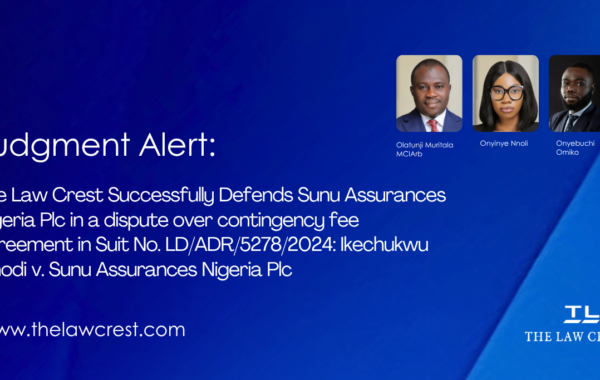 The Law Crest Successfuly Defends Sunu Assurances Nigeria Plc in a dispute over contingency fee agreement in Suit No. LD/ADR/5278/2024: Ikechukwu Onodi v. Sunu Assurances Nigeria Pl
