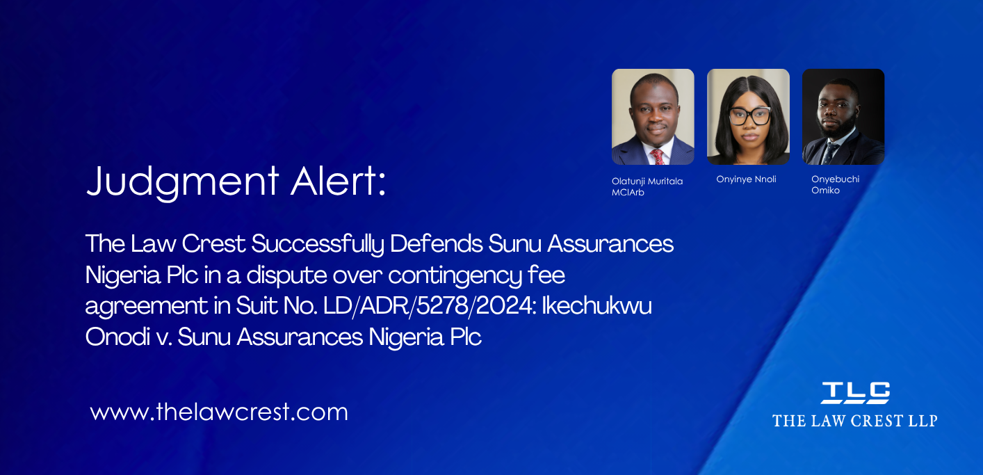 The Law Crest Successfuly Defends Sunu Assurances Nigeria Plc in a dispute over contingency fee agreement in Suit No. LD/ADR/5278/2024: Ikechukwu Onodi v. Sunu Assurances Nigeria Pl